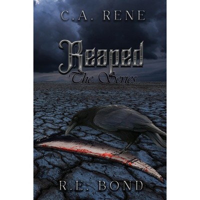 Reaped - by  C a Rene & R E Bond (Paperback)