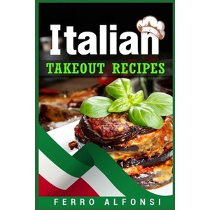 Italian Takeout Recipes - by  Ferro Alfonsi (Paperback) - 1 of 1