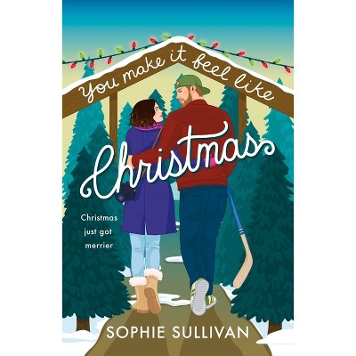 You Make It Feel Like Christmas - by  Sophie Sullivan (Paperback)