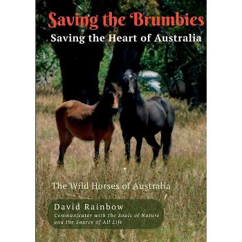 Saving the Brumbies - Saving the Heart of Australia - by  David Rainbow (Paperback)