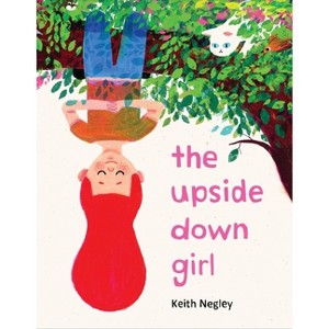 The Upside Down Girl - by  Keith Negley (Hardcover) - 1 of 1