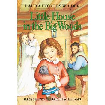 Little House in the Big Woods - by  Laura Ingalls Wilder (Paperback)