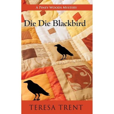 Die Die Blackbird - (Piney Woods Mystery) by  Teresa Trent (Paperback)