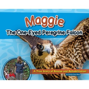 Maggie the One-Eyed Peregrine Falcon - (Wildlife Rescue Stories) by  Christie Gove-Berg (Hardcover) - 1 of 1