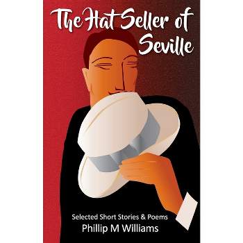 The Hat Seller of Seville - by  Phillip M Williams (Paperback)