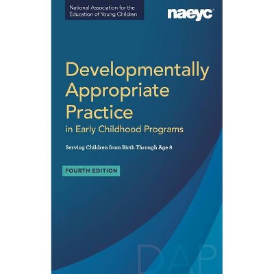 Developmentally Appropriate Practice in Early Childhood Programs Serving Children from Birth Through Age 8, Fourth Edition (Fully Revised and