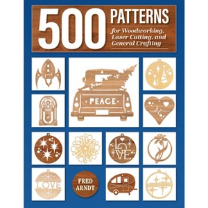 500 Patterns for Woodworking, Laser Cutting, and General Crafting - by  Fred Arndt (Paperback) - 1 of 1