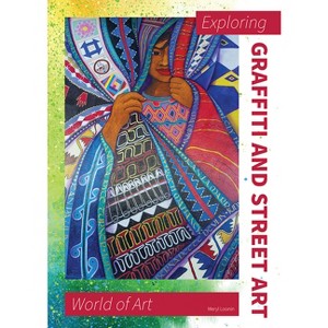 Exploring Graffiti and Street Art - (World of Art) by  Meryl Loonin (Hardcover) - 1 of 1