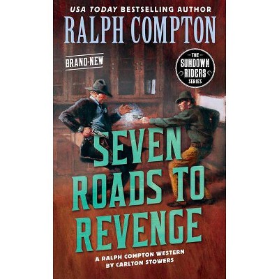 Ralph Compton Seven Roads to Revenge - (Sundown Riders) by  Carlton Stowers & Ralph Compton (Paperback)