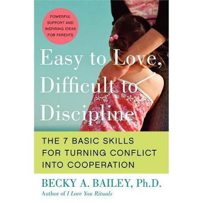 Easy to Love, Difficult to Discipline - by  Becky A Bailey (Paperback)