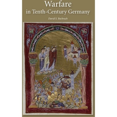 Warfare in Tenth-Century Germany - (Warfare in History) by  David S Bachrach (Paperback)