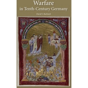 Warfare in Tenth-Century Germany - (Warfare in History) by  David S Bachrach (Paperback) - 1 of 1