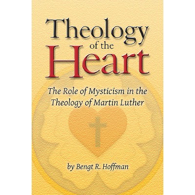 Theology of the Heart - by  Bengt R Hoffman (Paperback)
