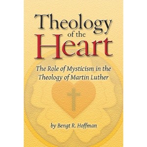 Theology of the Heart - by  Bengt R Hoffman (Paperback) - 1 of 1