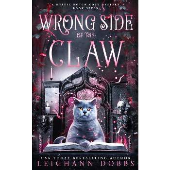 Wrong Side of the Claw - (Mystic Notch Cozy Mystery) by  Leighann Dobbs (Paperback)