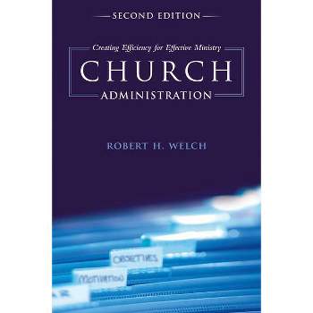 Church Administration - 2nd Edition by  Robert H Welch (Paperback)
