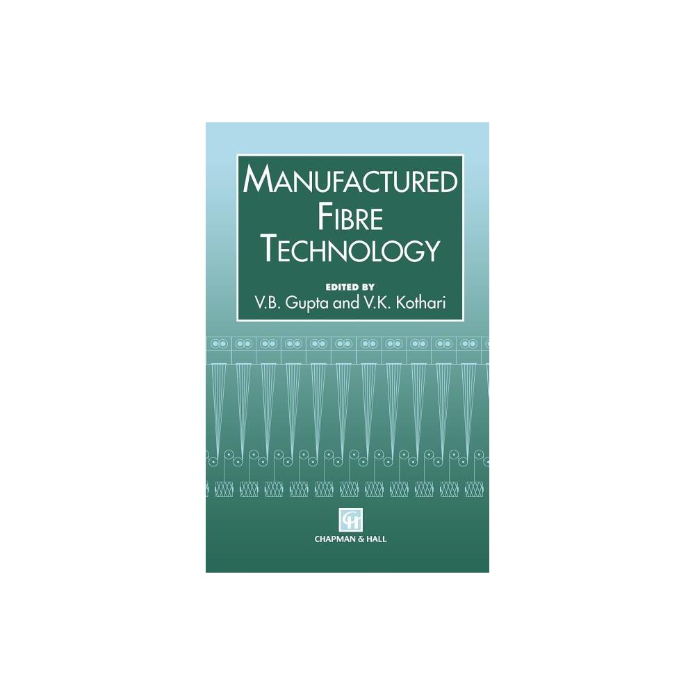 Manufactured Fibre Technology - by V B Gupta & V K Kothari (Hardcover)