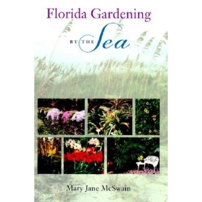 Florida Gardening by the Sea - by  Mary Jane McSwain (Hardcover)
