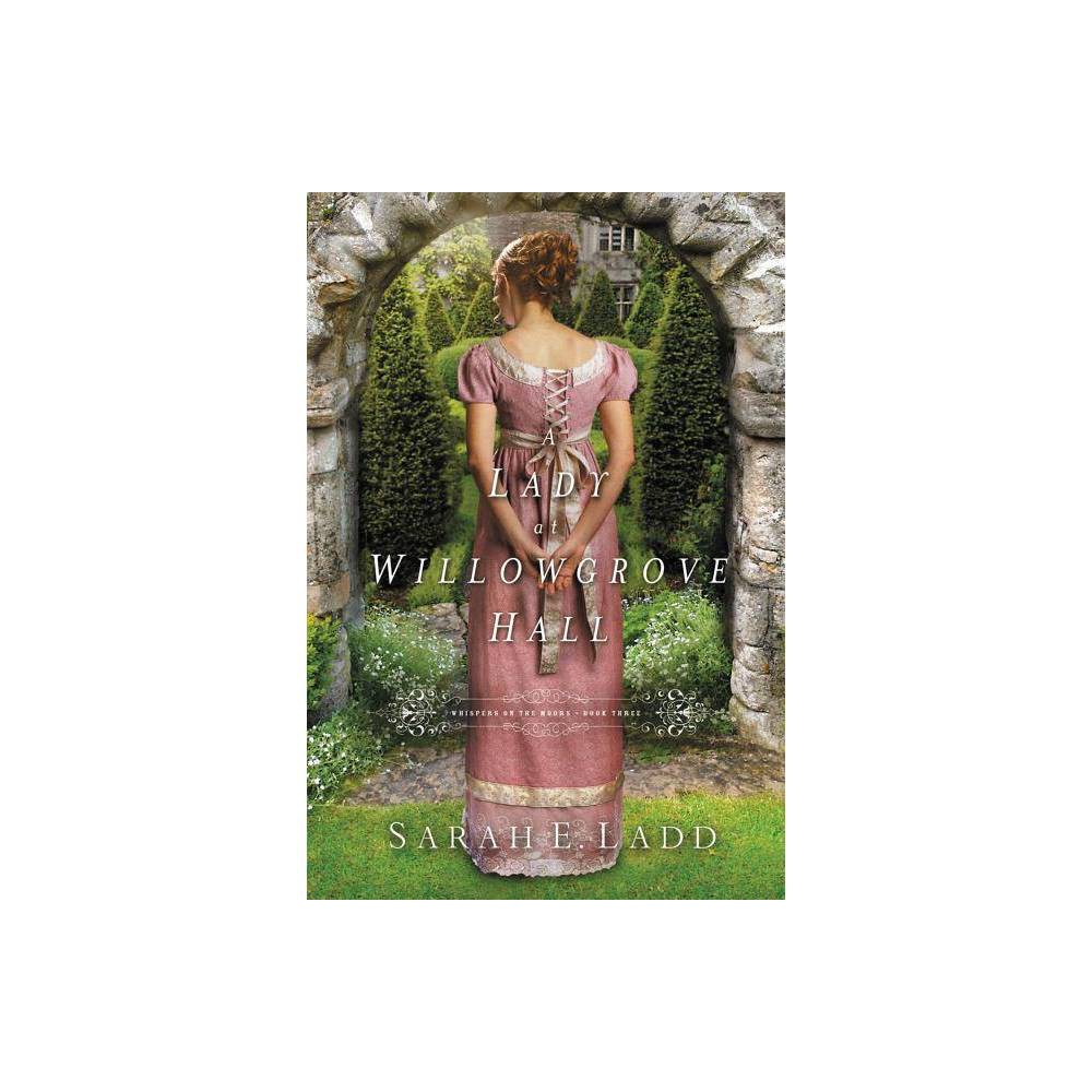 A Lady at Willowgrove Hall - (Whispers on the Moors) by Sarah E Ladd (Paperback) About the Book Her secret cloaks her in isolation and loneliness. His secret traps him in a life that is not his own. Book Synopsis Her secret cloaks her in isolation. His secret traps him in a life that is not his own. They will have to learn to trust one another in order to find freedom in this Regency romance. England, 1819--Cecily Faire carries the shame of her past wherever she treads, knowing one slip of the tongue could expose her disgrace. But soon after bing a lady's companion at Willowgrove Hall, Cecily finds herself face-to-face with a man well-acquainted with the past she's desperately hidden for years. Nathaniel Stanton has a secret of his own--one that has haunted him for years and tied him to his father's position as steward of Willowgrove Hall. To protect his family, Nathaniel dares not breathe a word of the truth. But as long as the shadow looms over him, he'll never be free to find his own way in the world. He'll never be free to fall in love. When the secrets swirling within Willowgrove Hall come to light, Cecily and Nathaniel must confront a painful choice: Will they continue running from the past . . . or will they stand together and fight for a future without the suffocating weight of secrets long kept? Praise for Sarah Ladd:  Fans of Regency romance will be instantly drawn in and happily lost within the pages.  --Kristy Cambron, bestselling author, regarding The Thief of Lanwyn Manor  Not only does Ladd prove again how effortlessly her pen can wield an authentic Regency portrait, she shines a spotlight on the limitations of women in an era where they were deprived of agency and instead were commodities in transactions of business and land. The thinking woman's romance, The Thief of Lanwyn Manor is an unputdownable escape.  --Rachel McMillan  This blend of Jane Eyre, Jane Austen, and Jamaica Inn has it all. Intrigue. Danger. Poignant moments. And best of all a sweet, sweet love story.  --Michelle Griep, award-winning author, regarding The Governess of Penwythe Hall The third book in the Whispers on the Moor series but can be read in any order: Book one: The Heiress of Winterwood Book two: The Headmistress of Rosemere A sweet Regency romance Full-length novel at approximately 90,000 words Includes discussion questions for book clubs XXX Review Quotes 'Ladd proves yet again she's a superior novelist, creating unforgettable characters and sympathetically portraying their merits, flaws and all-too-human struggles with doubt, hope and faith. Banished from her hardscrabble home for a youthful romantic indiscretion, Cecily Faire remakes herself into an irreproachably proper paid companion to the formidable Lady Tryst of Willowgrove Hall. There Cecily meets Nathaniel Stanton, the manor's capable steward whose hard work and loyalty are repaid with Lady Tryst's inexplicable scorn. Though her employer warns her against any association with Nathaniel, Cecily cannot help her hopeless attraction to the kind, quiet man who treats her like the innocent, worthy young woman she only appears to be. If he knew the truth of her past, Cecily believes, Nathaniel would abandon her as surely as she thinks God has. But Nathaniel has secrets of his own, and together they discover that forgiveness and understanding can pave the path to redemption and true love.'--RT Book Reviews About the Author Sarah E. Ladd received the 2011 Genesis Award in historical romance for The Heiress of Winterwood. She is a graduate of Ball State University and has more than ten years of marketing experience. Sarah lives in Indiana with her amazing husband, sweet daughter, and spunky Golden Retriever. Facebook: SarahLaddAuthor Twitter: @SarahLaddAuthor