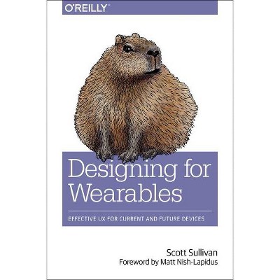 Designing for Wearables - by  Scott Sullivan (Paperback)