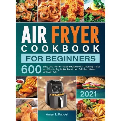 Air Fryer Cookbook For Beginners - by  Angel L Kappel (Hardcover)