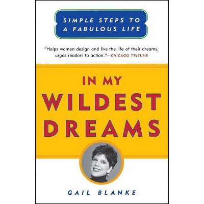 In My Wildest Dreams - by  Gail Blanke (Paperback)