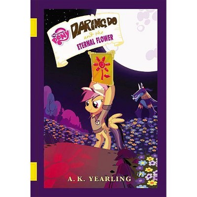 My Little Pony: Daring Do and the Eternal Flower - (Daring Do Adventure Collection) by  G M Berrow (Hardcover)