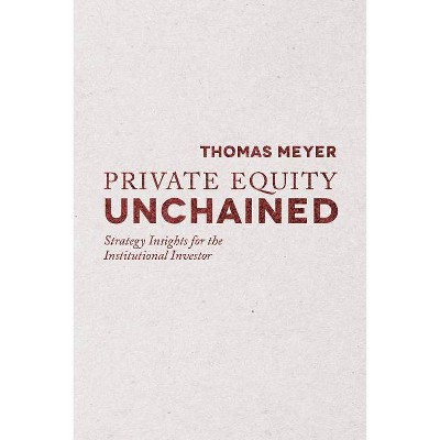 Private Equity Unchained - by  T Meyer (Hardcover)
