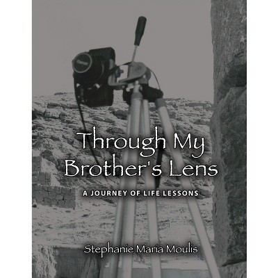 Through My Brother's Lens - by  Stephanie Maria Moulis (Paperback)