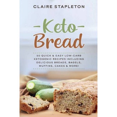 Keto Bread - by  Claire Stapleton (Paperback)