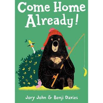 Come Home Already! - by  Jory John (Hardcover)