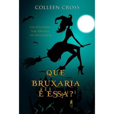 Que Bruxaria é Essa? - (Série Mistérios Das Bruxas de Westwick) by  Colleen Cross (Paperback)