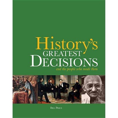 History's Greatest Decisions - by  Bill Price (Paperback)