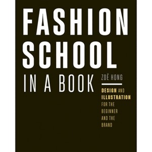 Fashion School in a Book - by  Zoë Hong (Paperback) - 1 of 1