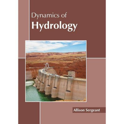 Dynamics of Hydrology - by  Allison Sergeant (Hardcover)