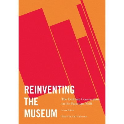 Reinventing the Museum - 2nd Edition by  Gail Anderson (Paperback)