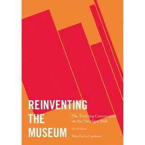 Reinventing the Museum - 2nd Edition by  Gail Anderson (Paperback) - 1 of 1