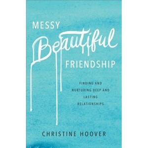 Messy Beautiful Friendship - by  Christine Hoover (Paperback) - 1 of 1