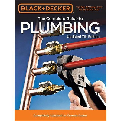 Black & Decker the Complete Guide to Plumbing Updated 7th Edition - (Black & Decker Complete Guide To...) by  Editors of Cool Springs Press