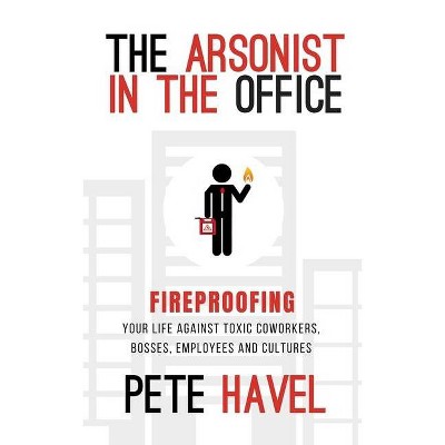 The Arsonist in the Office - by  Pete Havel (Paperback)