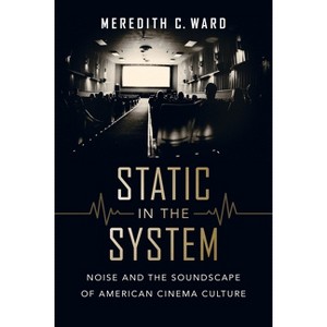Static in the System - (California Studies in Music, Sound, and Media) by  Meredith C Ward (Paperback) - 1 of 1