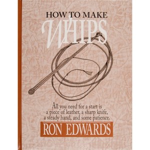 How to Make Whips - (Bushcraft) by  Ron Edwards (Hardcover) - 1 of 1