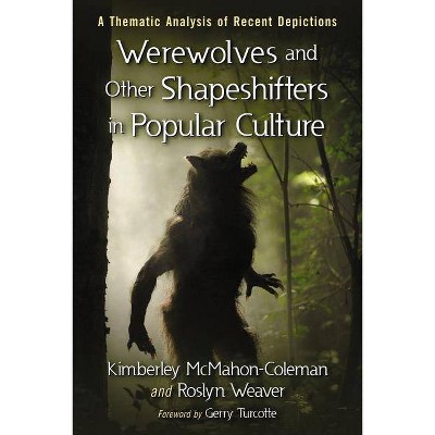 Werewolves and Other Shapeshifters in Popular Culture - by  Kimberley McMahon-Coleman & Roslyn Weaver (Paperback)