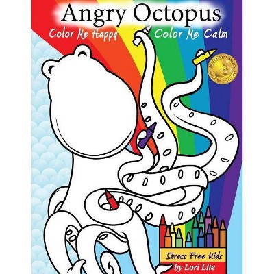 Angry Octopus Color Me Happy, Color Me Calm - by  Lori Lite (Paperback)