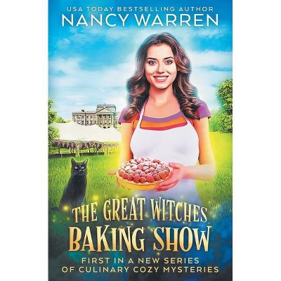 The Great Witches Baking Show - by  Nancy Warren (Paperback)