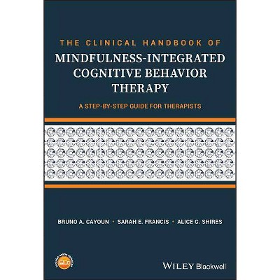 The Clinical Handbook of Mindfulness-Integrated Cognitive Behavior Therapy - by  Bruno A Cayoun & Sarah E Francis & Alice G Shires (Paperback)