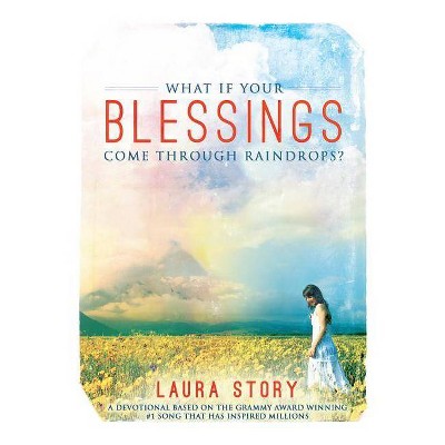 What If Your Blessings Come Through Raindrops - by  Laura Story (Paperback)