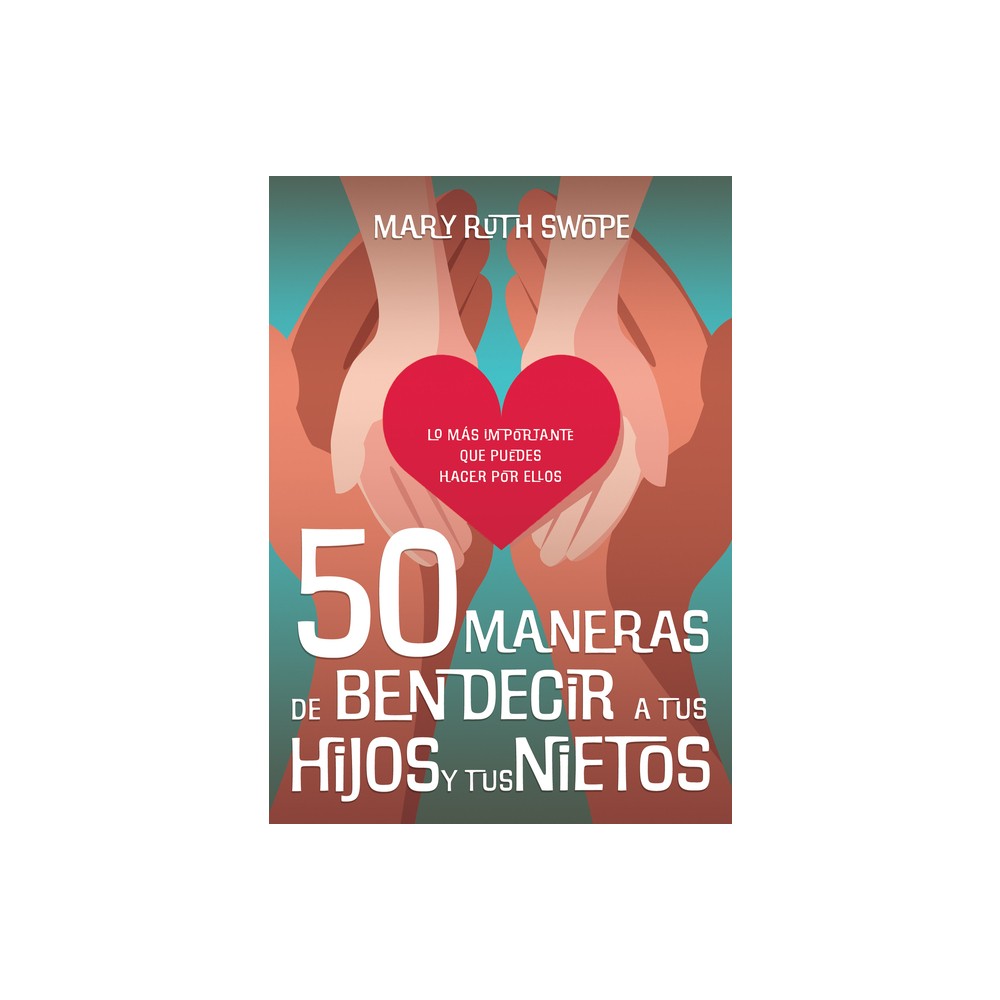 50 Maneras de Bendecir a Tus Hijos Y Tus Nietos - by Mary Ruth Swope (Paperback)