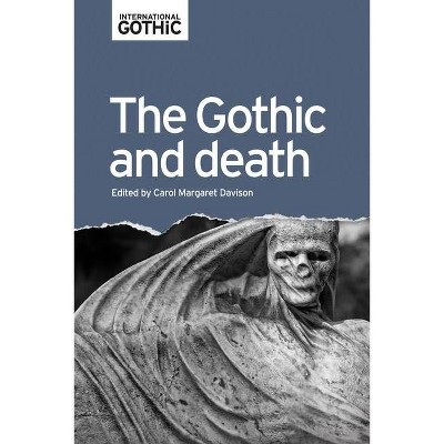 The Gothic and death - (International Gothic) by  Carol Margaret Davison (Paperback)