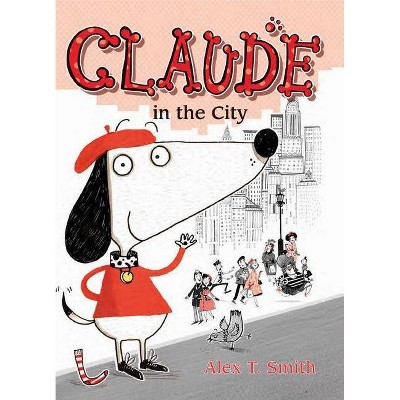 Claude in the City - (Claude, 1) by  Alex T Smith (Paperback)